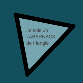 Je suis un TABARNACK de triangle